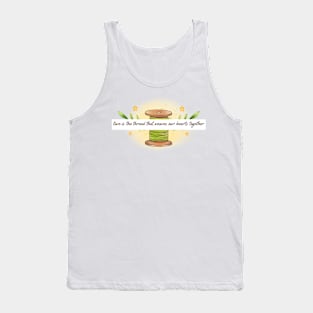 love is the thread that weaves our hearts together love Tank Top